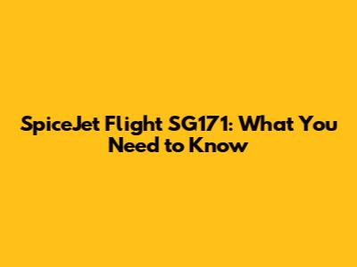 SpiceJet Flight SG171: What You Need to Know