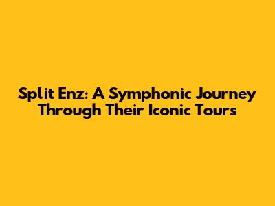 Split Enz: A Symphonic Journey Through Their Iconic Tours