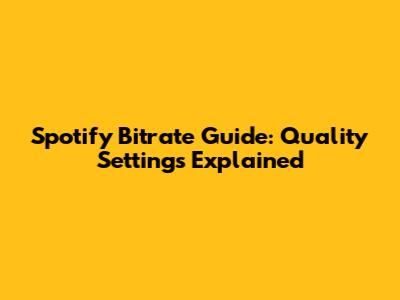 Spotify Bitrate Guide: Quality Settings Explained