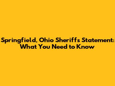 Springfield, Ohio Sheriff's Statement: What You Need to Know