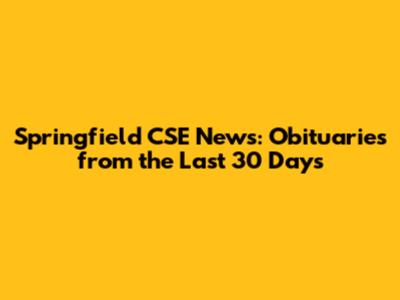 Springfield CSE News: Obituaries from the Last 30 Days