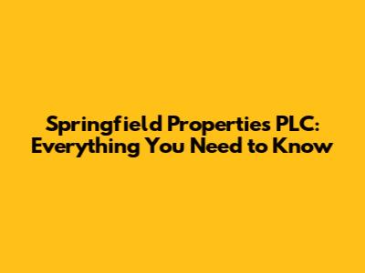 Springfield Properties PLC: Everything You Need to Know
