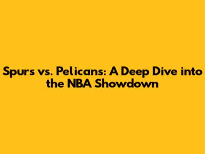 Spurs vs. Pelicans: A Deep Dive into the NBA Showdown