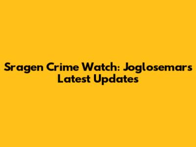 Sragen Crime Watch: Joglosemar's Latest Updates