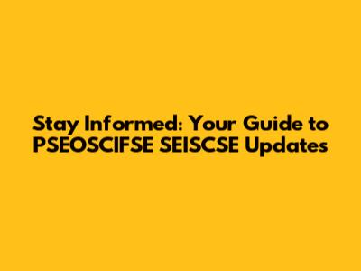 Stay Informed: Your Guide to PSEOSCIFSE SEISCSE Updates