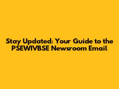 Stay Updated: Your Guide to the PSEWIVBSE Newsroom Email