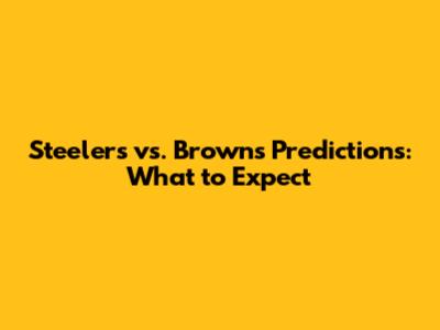 Steelers vs. Browns Predictions: What to Expect