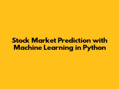 Stock Market Prediction with Machine Learning in Python