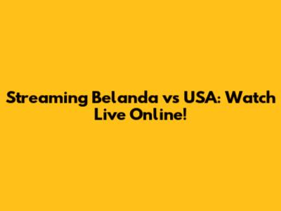Streaming Belanda vs USA: Watch Live Online!