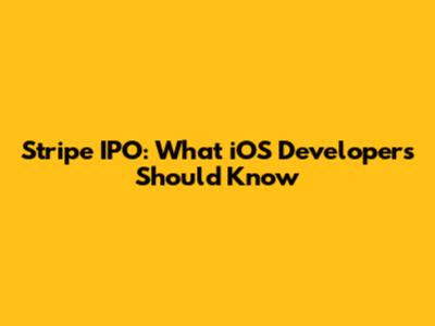 Stripe IPO: What iOS Developers Should Know