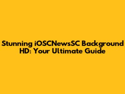 Stunning iOSCNewsSC Background HD: Your Ultimate Guide