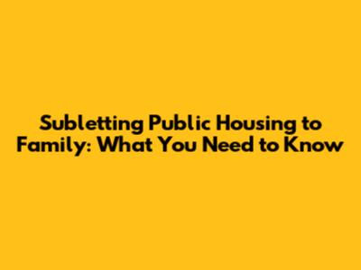 Subletting Public Housing to Family: What You Need to Know