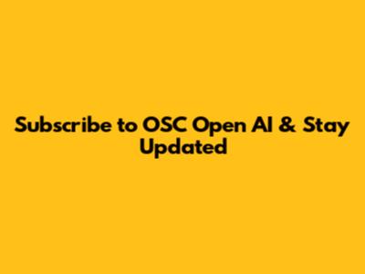 Subscribe to OSC Open AI & Stay Updated