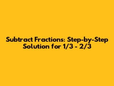 Subtract Fractions: Step-by-Step Solution for 1/3 - 2/3