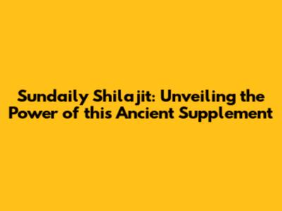 Sundaily Shilajit: Unveiling the Power of this Ancient Supplement
