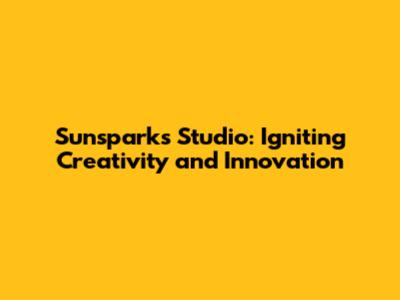 Sunsparks Studio: Igniting Creativity and Innovation