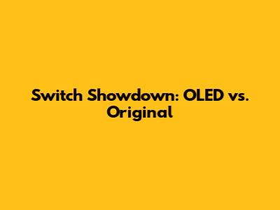 Switch Showdown: OLED vs. Original