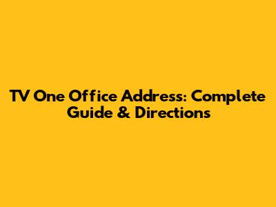 TV One Office Address: Complete Guide & Directions