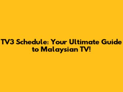TV3 Schedule: Your Ultimate Guide to Malaysian TV!
