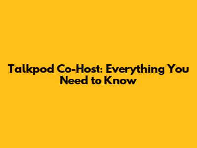 Talkpod Co-Host: Everything You Need to Know