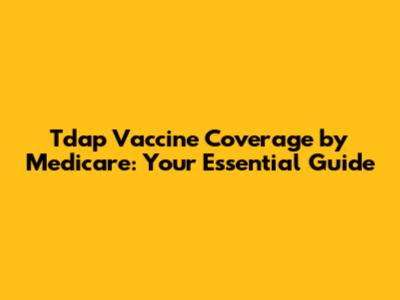 Tdap Vaccine Coverage by Medicare: Your Essential Guide