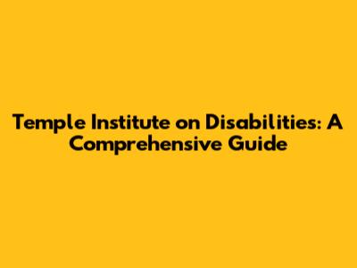 Temple Institute on Disabilities: A Comprehensive Guide