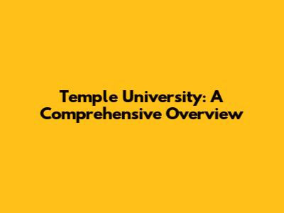 Temple University: A Comprehensive Overview