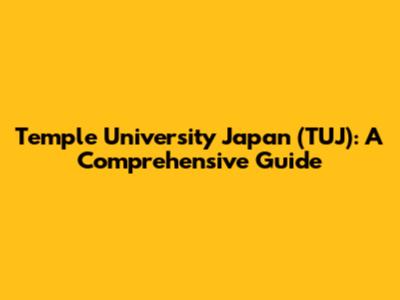 Temple University Japan (TUJ): A Comprehensive Guide