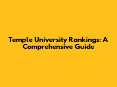 Temple University Rankings: A Comprehensive Guide