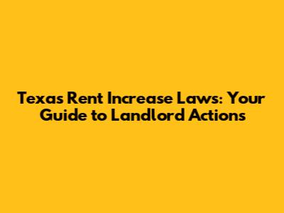 Texas Rent Increase Laws: Your Guide to Landlord Actions