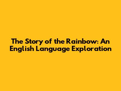 The Story of the Rainbow: An English Language Exploration