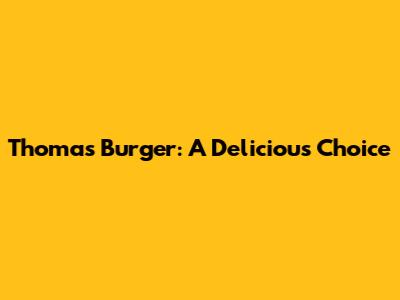 Thomas' Burger: A Delicious Choice