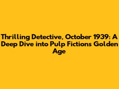 Thrilling Detective, October 1939: A Deep Dive into Pulp Fiction's Golden Age