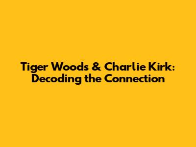 Tiger Woods & Charlie Kirk: Decoding the Connection