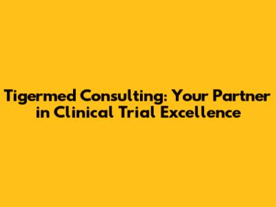 Tigermed Consulting: Your Partner in Clinical Trial Excellence