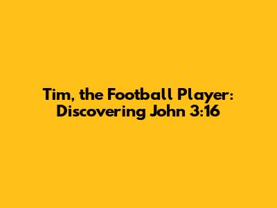 Tim, the Football Player: Discovering John 3:16