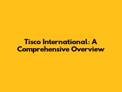 Tisco International: A Comprehensive Overview
