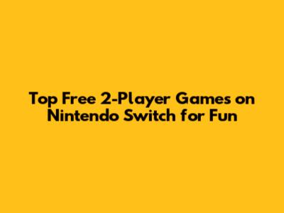 Top Free 2-Player Games on Nintendo Switch for Fun