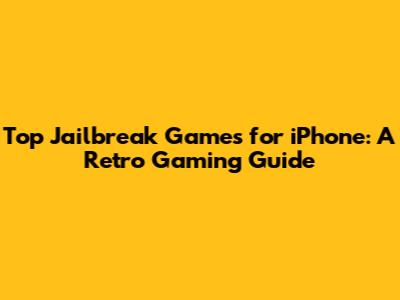 Top Jailbreak Games for iPhone: A Retro Gaming Guide