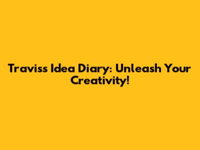 Travis's Idea Diary: Unleash Your Creativity!
