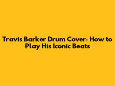 Travis Barker Drum Cover: How to Play His Iconic Beats