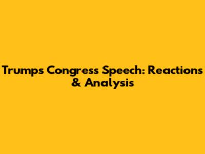 Trump's Congress Speech: Reactions & Analysis