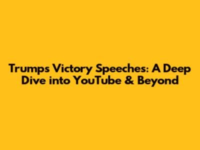 Trump's Victory Speeches: A Deep Dive into YouTube & Beyond