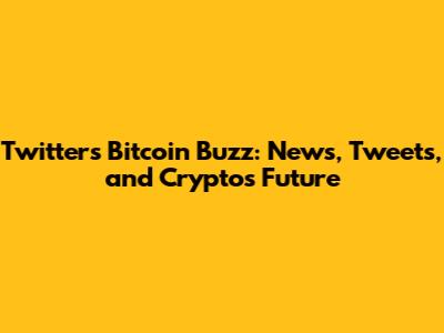 Twitter's Bitcoin Buzz: News, Tweets, and Crypto's Future