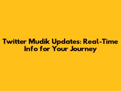 Twitter Mudik Updates: Real-Time Info for Your Journey