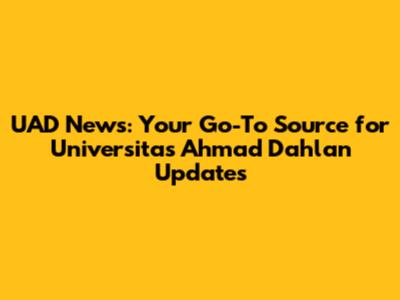 UAD News: Your Go-To Source for Universitas Ahmad Dahlan Updates