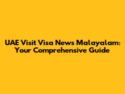 UAE Visit Visa News Malayalam: Your Comprehensive Guide
