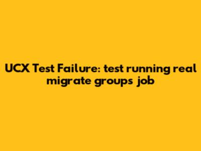 UCX Test Failure: `test_running_real_migrate_groups_job`