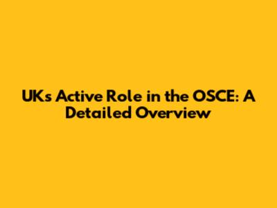 UK's Active Role in the OSCE: A Detailed Overview