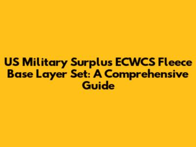 US Military Surplus ECWCS Fleece Base Layer Set: A Comprehensive Guide